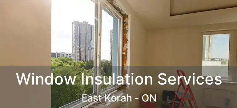  Window Insulation Services East Korah - ON