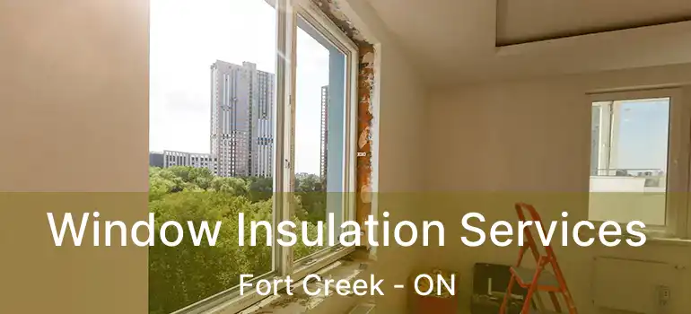  Window Insulation Services Fort Creek - ON