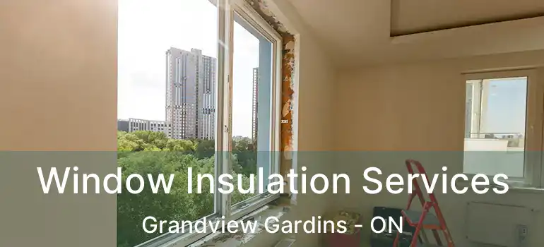  Window Insulation Services Grandview Gardins - ON