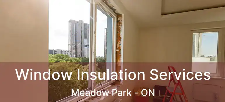  Window Insulation Services Meadow Park - ON