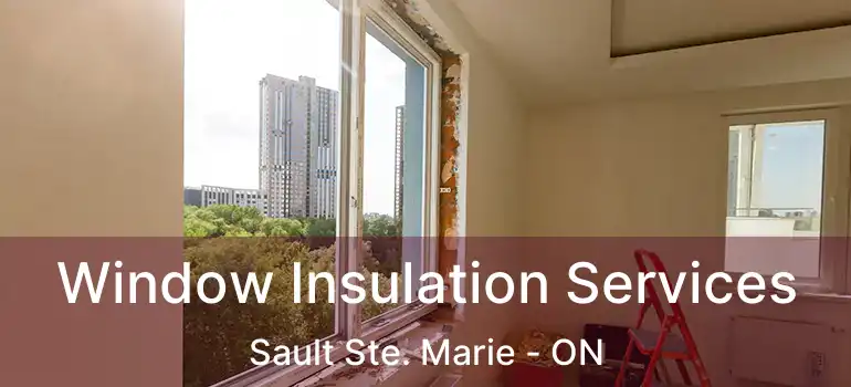  Window Insulation Services Sault Ste. Marie - ON