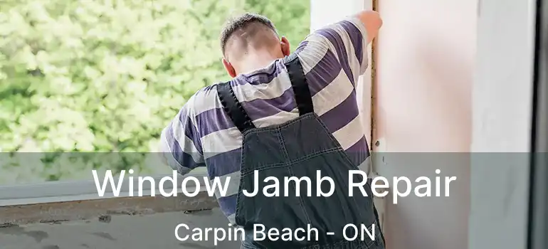  Window Jamb Repair Carpin Beach - ON