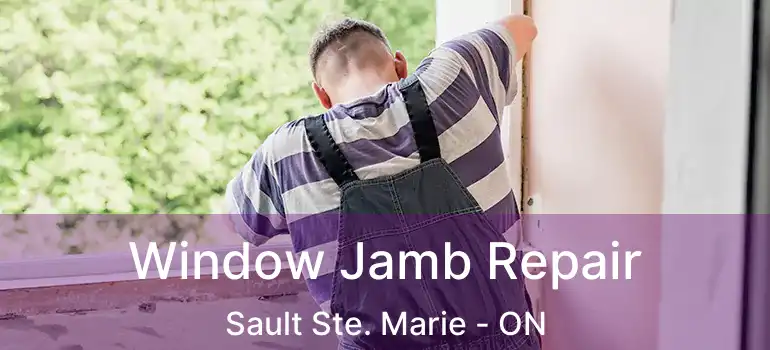  Window Jamb Repair Sault Ste. Marie - ON