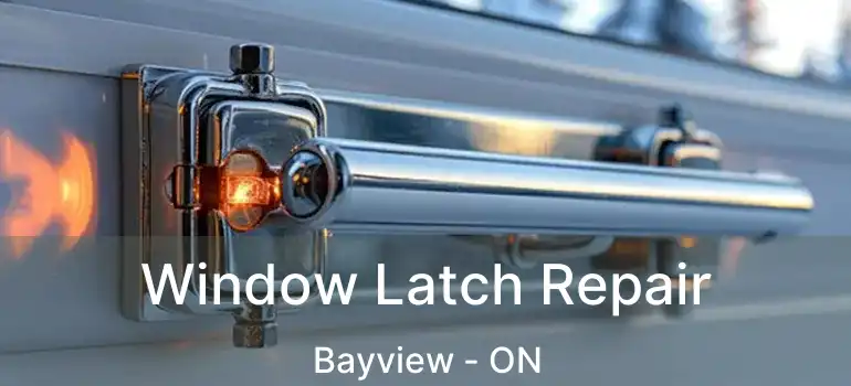  Window Latch Repair Bayview - ON