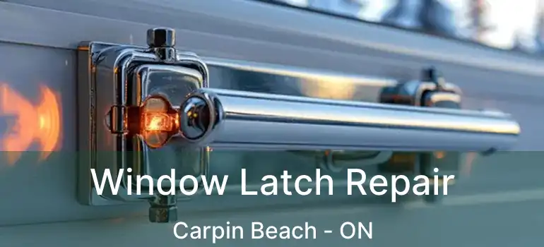  Window Latch Repair Carpin Beach - ON