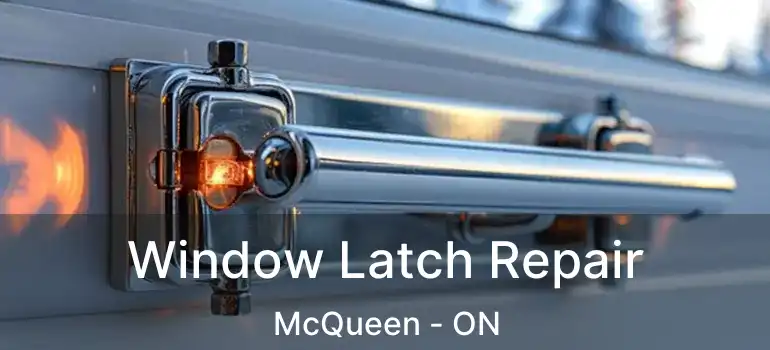  Window Latch Repair McQueen - ON