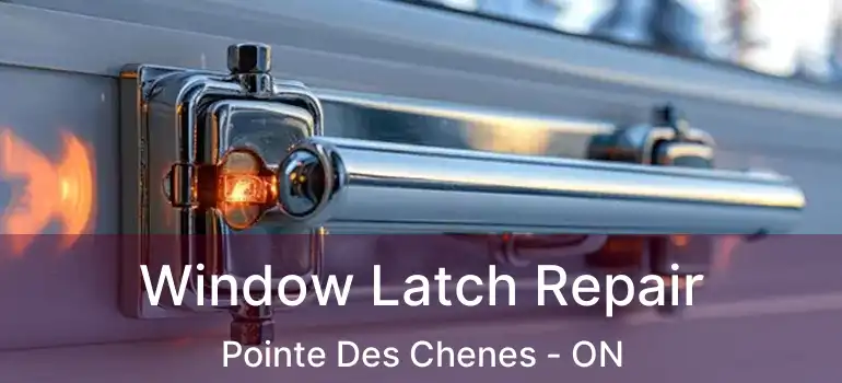  Window Latch Repair Pointe Des Chenes - ON