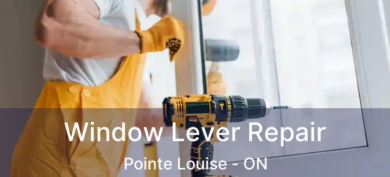  Window Lever Repair Pointe Louise - ON