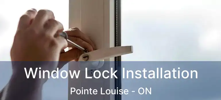  Window Lock Installation Pointe Louise - ON