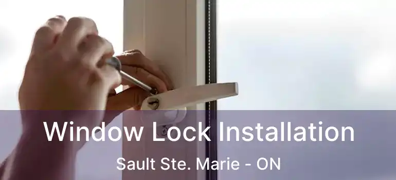  Window Lock Installation Sault Ste. Marie - ON