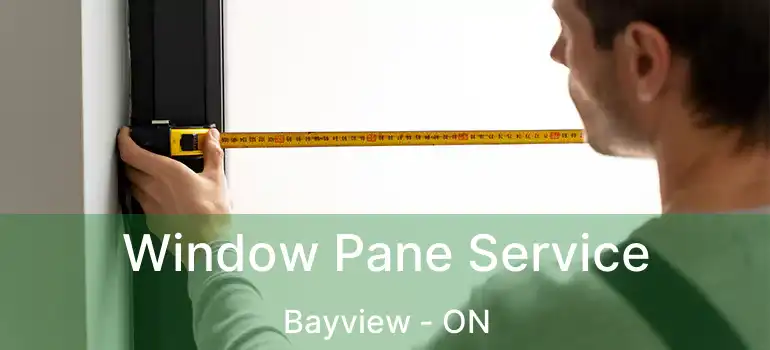  Window Pane Service Bayview - ON