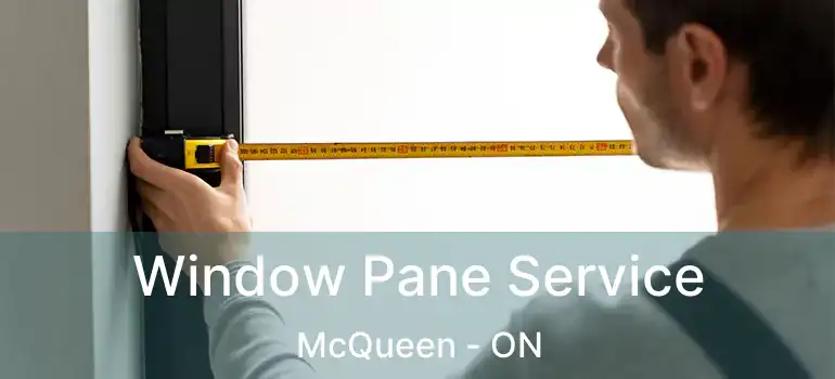  Window Pane Service McQueen - ON