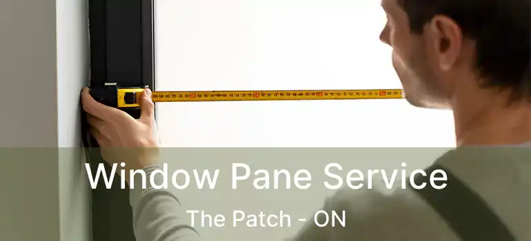  Window Pane Service The Patch - ON