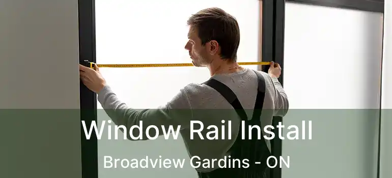  Window Rail Install Broadview Gardins - ON