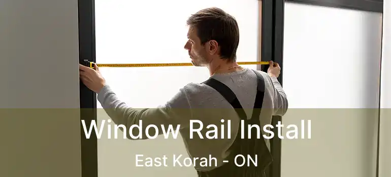 Window Rail Install East Korah - ON
