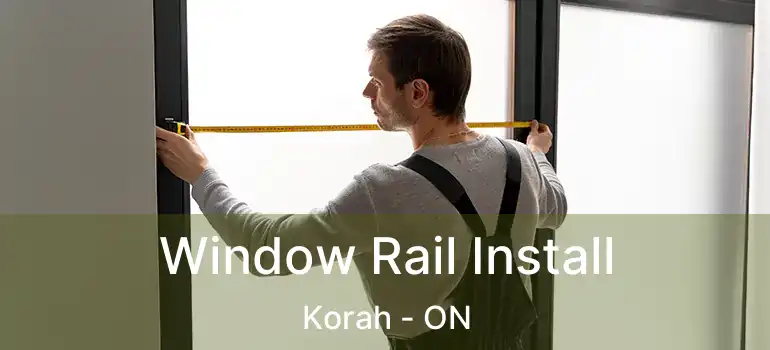 Window Rail Install Korah - ON