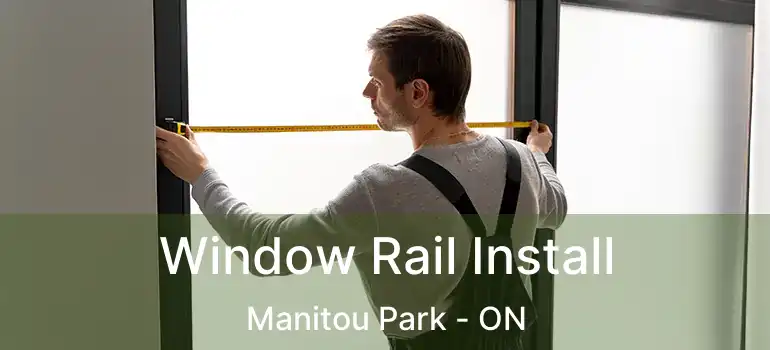  Window Rail Install Manitou Park - ON