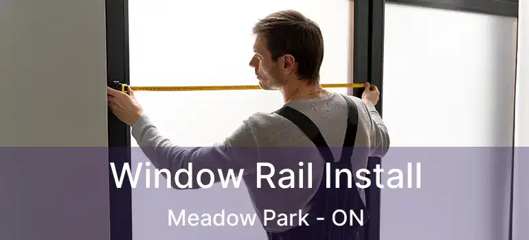  Window Rail Install Meadow Park - ON