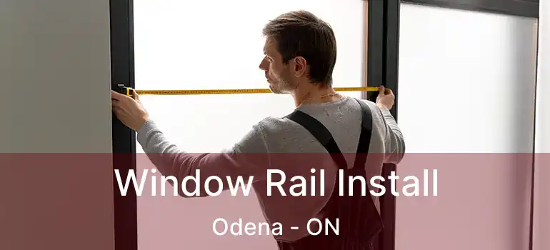  Window Rail Install Odena - ON