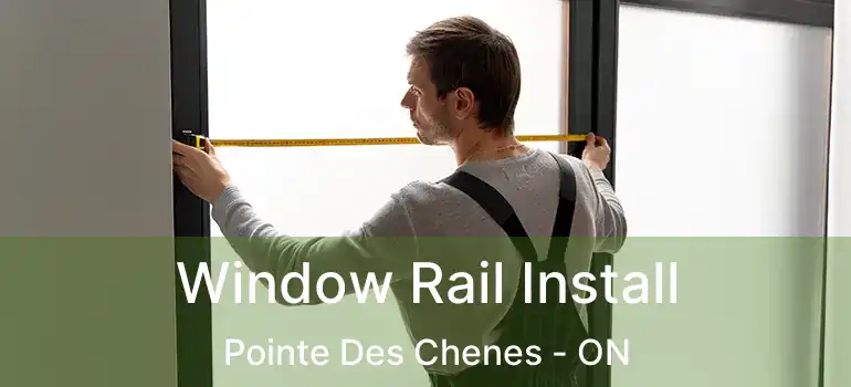 Window Rail Install Pointe Des Chenes - ON