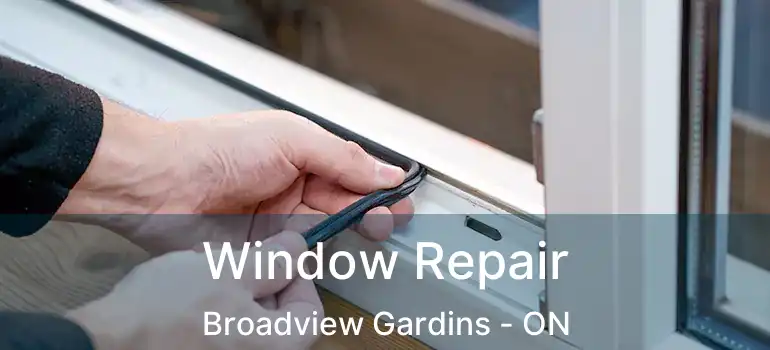  Window Repair Broadview Gardins - ON