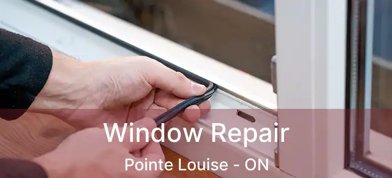  Window Repair Pointe Louise - ON