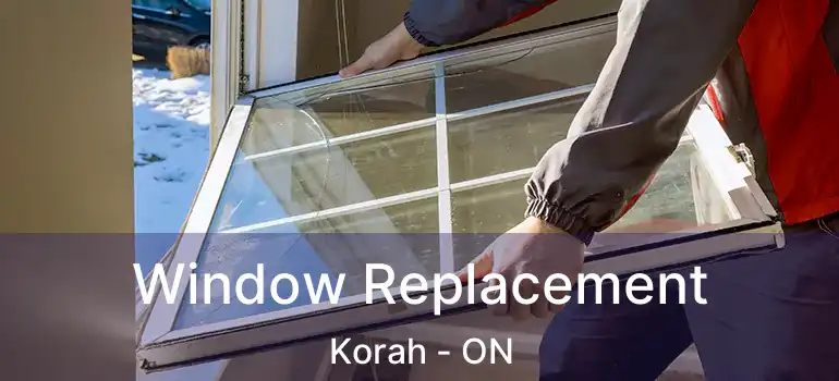  Window Replacement Korah - ON