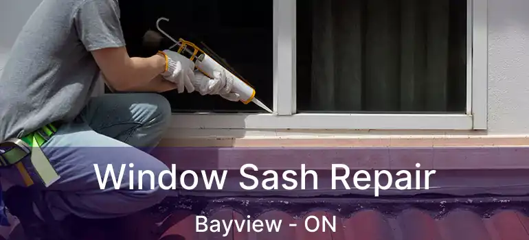  Window Sash Repair Bayview - ON
