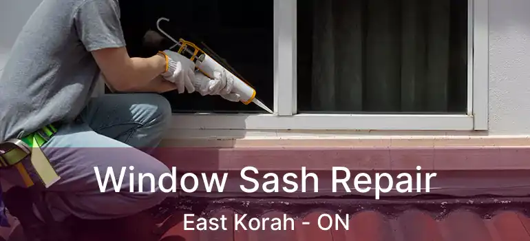  Window Sash Repair East Korah - ON