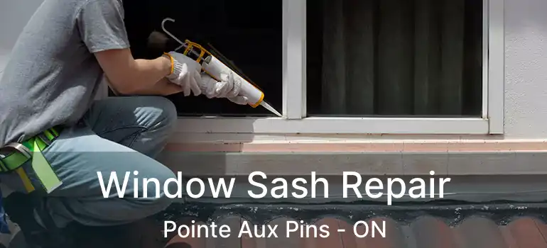  Window Sash Repair Pointe Aux Pins - ON
