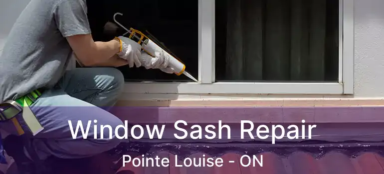  Window Sash Repair Pointe Louise - ON
