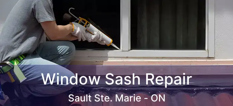  Window Sash Repair Sault Ste. Marie - ON