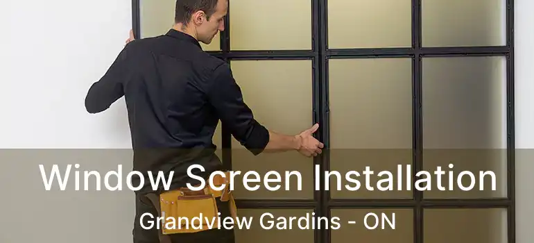  Window Screen Installation Grandview Gardins - ON