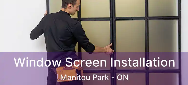  Window Screen Installation Manitou Park - ON