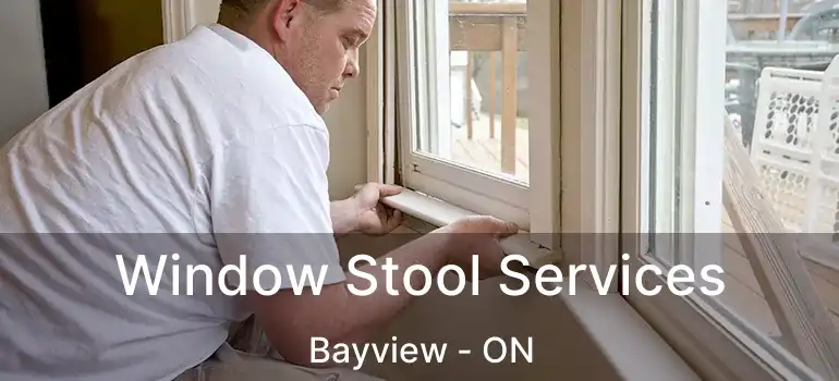  Window Stool Services Bayview - ON