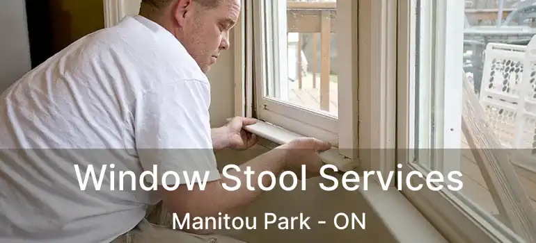  Window Stool Services Manitou Park - ON