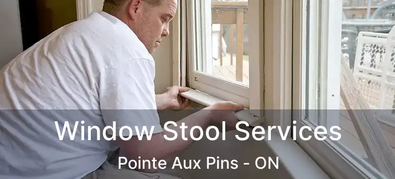  Window Stool Services Pointe Aux Pins - ON