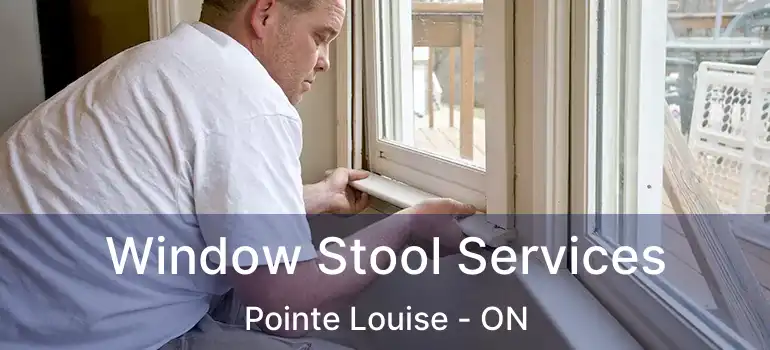  Window Stool Services Pointe Louise - ON