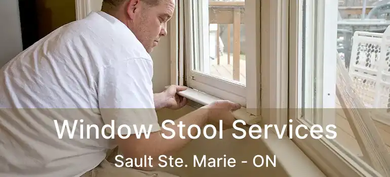  Window Stool Services Sault Ste. Marie - ON