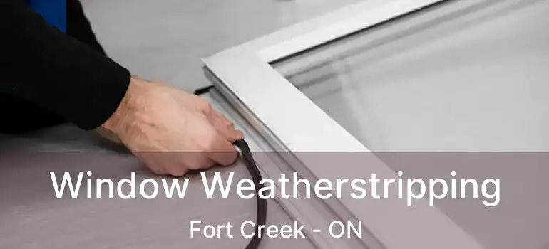  Window Weatherstripping Fort Creek - ON