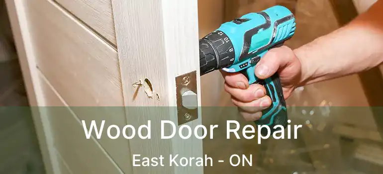 Wood Door Repair East Korah - ON